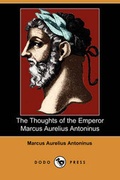 Cover: The Thoughts of the Emperor Marcus Aurelius Antoninus (Dodo Press) - Dodo Press