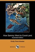 Cover: How Sammy Went to Coral-Land (Illustrated Edition) (Dodo Press) - Dodo Press