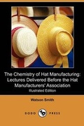 Cover: The Chemistry of Hat Manufacturing - Dodo Press