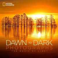 Abbildung von: National Geographic Dawn to Dark Photographs - National Geographic Society