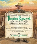 Cover: The Remarkable Rough-Riding Life of Theodore Roosevelt and the Rise of Empire America - National Geographic Kids