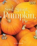 Cover: Seed, Sprout, Pumpkin, Pie - National Geographic Kids