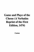Cover: Game and Playe of the Chesse (a Verbatim Reprint of the First Edition, 1474) - IndyPublish.com
