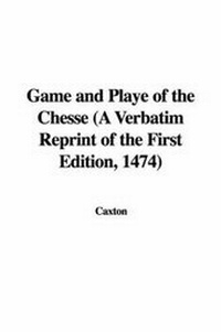 Enlarge image Cover: Game and Playe of the Chesse (a Verbatim Reprint of the First Edition, 1474) - IndyPublish.com