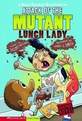 Cover: Attack of the Mutant Lunch Lady - Stone Arch Books