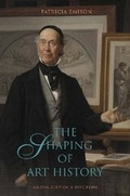 Cover: The Shaping of Art History - Pennsylvania State University Press