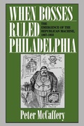 Cover: When Bosses Ruled Philadelphia - Pennsylvania State University Press