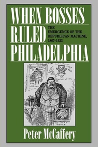 Enlarge image Cover: When Bosses Ruled Philadelphia - Pennsylvania State University Press