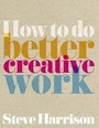 Cover: How to do better creative work - FT Press