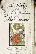 Cover: The Theology of the Czech Brethren from Hus to Comenius - Pennsylvania State University Press