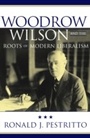 Cover: Woodrow Wilson and the Roots of Modern Liberalism - Rowman & Littlefield Publishers