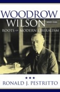 Enlarge image Cover: Woodrow Wilson and the Roots of Modern Liberalism - Rowman & Littlefield Publishers