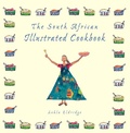 Cover: The South African Illustrated Cookbook - Struik Lifestyle