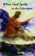 Cover: When God Spoke to the Fisherman - iUniverse