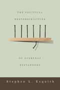 Cover: The Political Responsibilities of Everyday Bystanders - Pennsylvania State University Press