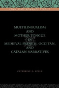 Cover: Multilingualism and Mother Tongue in Medieval French, Occitan, and Catalan Narratives - Pennsylvania State University Press