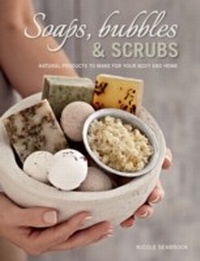 Abbildung von: Soaps, Bubbles & Scrubs - Natural products to make for your body and home - Struik Lifestyle