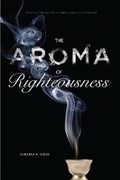 Cover: The Aroma of Righteousness - Pennsylvania State University Press