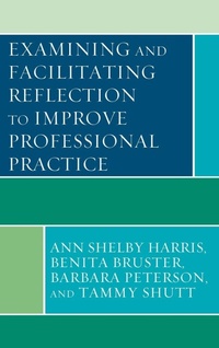 Enlarge image Cover: Examining and Facilitating Reflection to Improve Professional Practice - Rowman & Littlefield Publishers