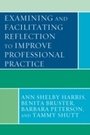 Cover: Examining and Facilitating Reflection to Improve Professional Practice - Rowman & Littlefield Publishers