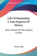 Bild: Life Of Maximilian I, Late Emperor Of Mexico - Kessinger Publishing Co