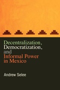 Cover: Decentralization, Democratization, and Informal Power in Mexico - Pennsylvania State University Press