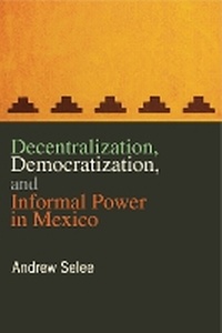 Enlarge image Cover: Decentralization, Democratization, and Informal Power in Mexico - Pennsylvania State University Press