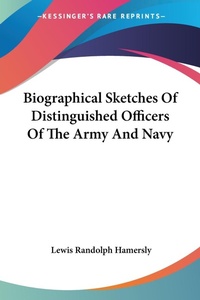Abbildung von: Biographical Sketches Of Distinguished Officers Of The Army And Navy - Kessinger Publishing
