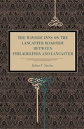 Cover: The Wayside Inns on the Lancaster Roadside Between Philadelphia and Lancaster - Pennsylvania State University Press