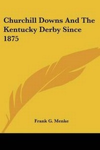 Abbildung von: Churchill Downs And The Kentucky Derby Since 1875 - Kessinger Publishing