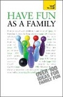 Cover: Have Fun as a Family: Teach Yourself - TEACH YOURSELF