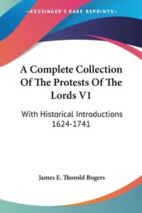 Abbildung von: A Complete Collection Of The Protests Of The Lords V1 - Kessinger Publishing