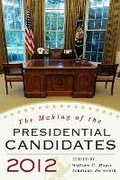 Cover: The Making of the Presidential Candidates 2012 - Rowman & Littlefield