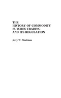 Cover: The History of Commodity Futures Trading and Its Regulation - Praeger Publishers Inc