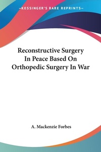 Abbildung von: Reconstructive Surgery In Peace Based On Orthopedic Surgery In War - Kessinger Publishing Co