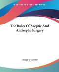 Abbildung von: The Rules Of Aseptic And Antiseptic Surgery - Kessinger Publishing Co