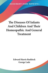 Abbildung von: The Diseases Of Infants And Children And Their Homeopathic And General Treatment - Kessinger Publishing Co
