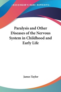 Abbildung von: Paralysis And Other Diseases Of The Nervous System In Childhood And Early Life - Kessinger Publishing Co