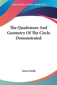Abbildung von: The Quadrature And Geometry Of The Circle Demonstrated - Kessinger Publishing Co