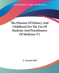 Abbildung von: The Diseases Of Infancy And Childhood For The Use Of Students And Practitioners Of Medicine V1 - Kessinger Publishing Co