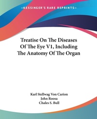 Abbildung von: Treatise On The Diseases Of The Eye V1, Including The Anatomy Of The Organ - Kessinger Publishing