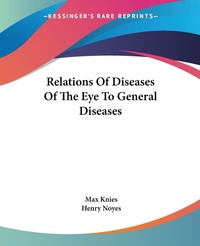 Abbildung von: Relations Of Diseases Of The Eye To General Diseases - Kessinger Publishing Co