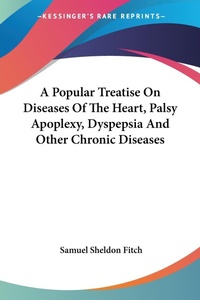 Abbildung von: A Popular Treatise On Diseases Of The Heart, Palsy Apoplexy, Dyspepsia And Other Chronic Diseases - Kessinger Publishing Co