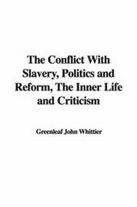 Abbildung von: The Conflict with Slavery, Politics and Reform, the Inner Life and Criticism - IndyPublish.com