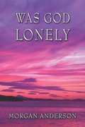 Cover: Was God Lonely - Publish America