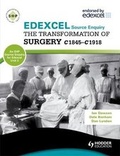 Cover: Edexcel the Transformation of Surgery c1845-c1918 (a Unit 3 Source Enquiry) - Hodder Education