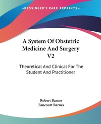 Abbildung von: A System Of Obstetric Medicine And Surgery V2 - Kessinger Publishing Co