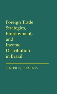 Enlarge image Cover: Foreign Trade Strategies, Employment, and Income Distribution in Brazil - Praeger Publishers Inc