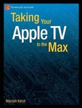 Cover: Taking Your Apple TV to the Max - Apress