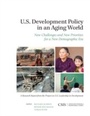 Cover: U.S. Development Policy in an Aging World - Centre for Strategic & International Studies,U.S.